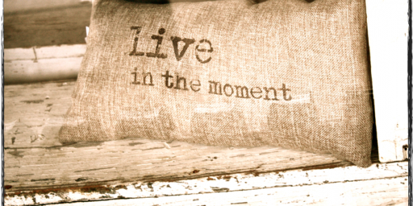 Live In The Moment Live in the Now